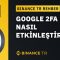 Binance TR  – Google 2FA Nasıl Etkinleştirilir?