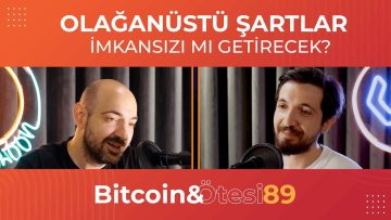 Bitcoin: Olağanüstü Şartlar, İmkansızı mı Getirecek? – Bitcoin & Ötesi Podcast